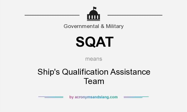 What does SQAT mean? It stands for Ship`s Qualification Assistance Team