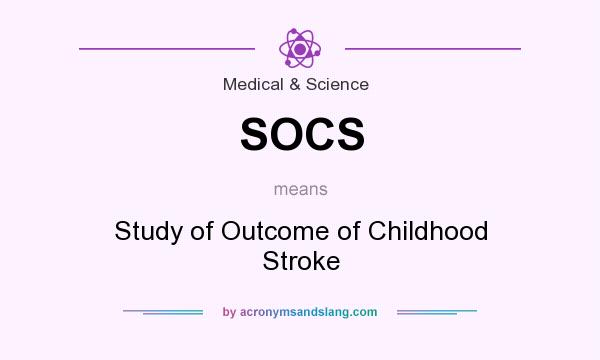 What does SOCS mean? It stands for Study of Outcome of Childhood Stroke