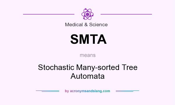 What does SMTA mean? It stands for Stochastic Many-sorted Tree Automata