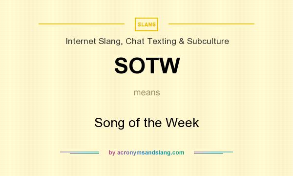 What does SOTW mean? It stands for Song of the Week