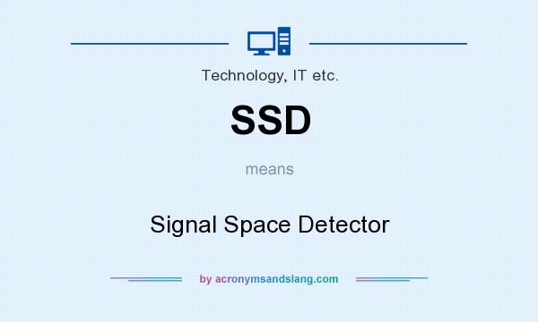 What does SSD mean? It stands for Signal Space Detector