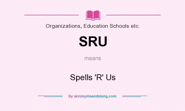 What does SRU mean? It stands for Spells `R` Us