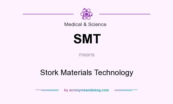 What does SMT mean? It stands for Stork Materials Technology