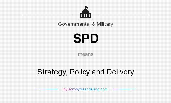 What does SPD mean? It stands for Strategy, Policy and Delivery