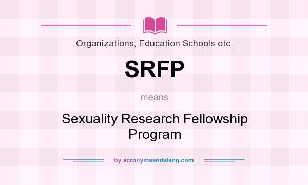 What does SRFP mean? It stands for Sexuality Research Fellowship Program