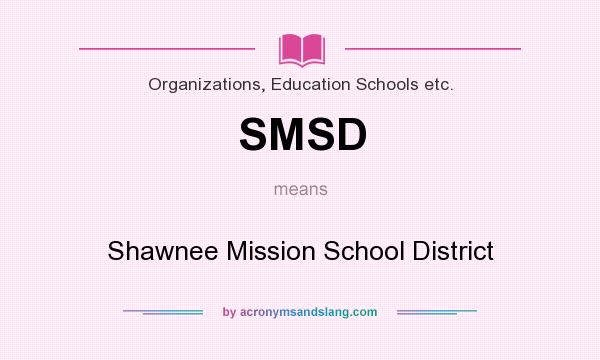 What does SMSD mean? It stands for Shawnee Mission School District