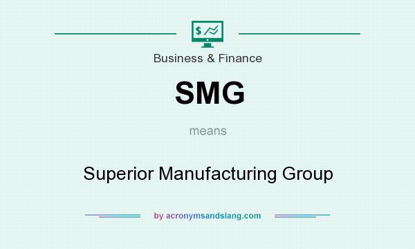What does SMG mean? It stands for Superior Manufacturing Group