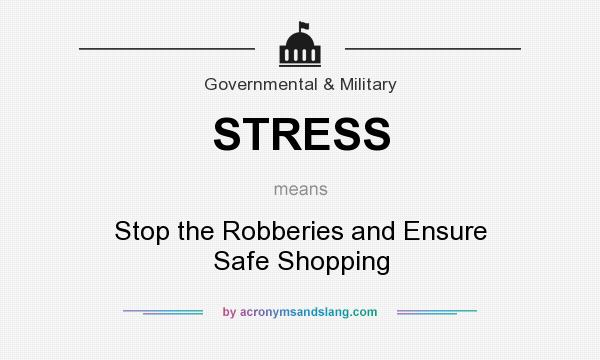What does STRESS mean? It stands for Stop the Robberies and Ensure Safe Shopping