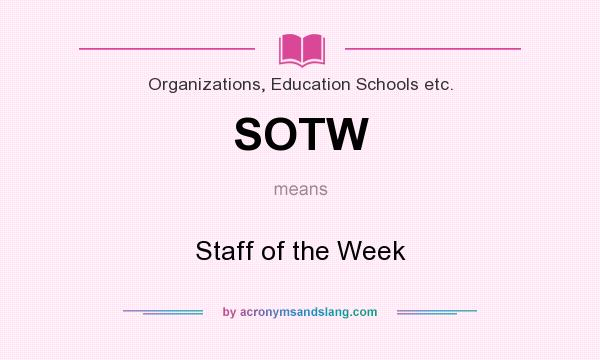 What does SOTW mean? It stands for Staff of the Week