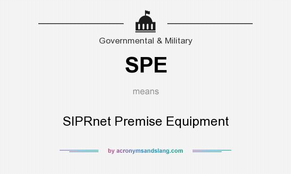 What does SPE mean? It stands for SIPRnet Premise Equipment