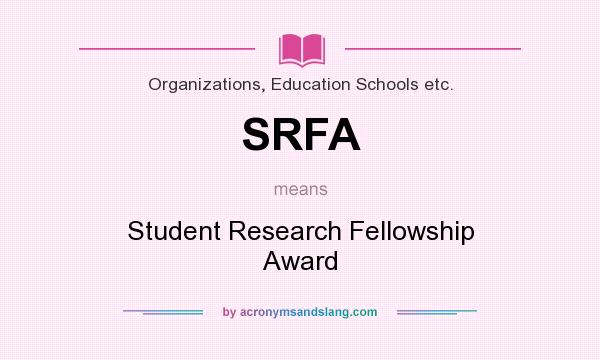 What does SRFA mean? It stands for Student Research Fellowship Award