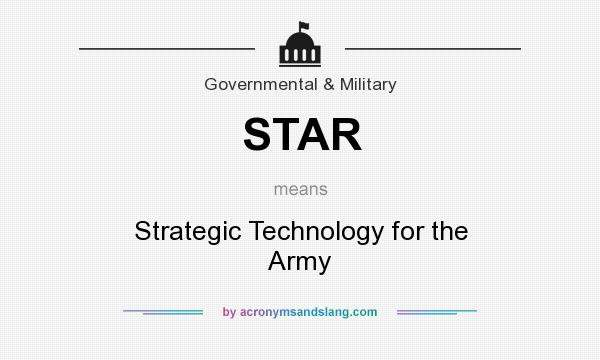 What does STAR mean? It stands for Strategic Technology for the Army