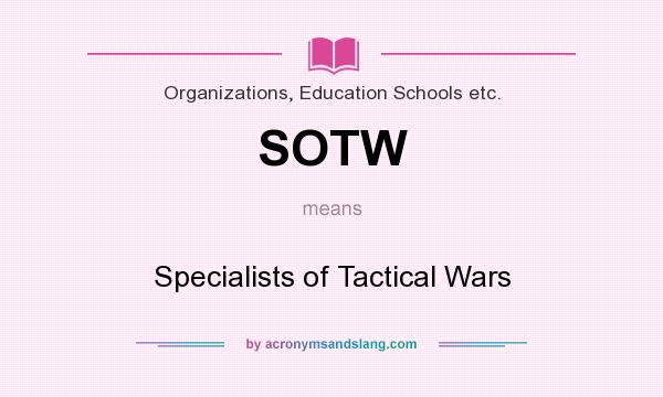What does SOTW mean? It stands for Specialists of Tactical Wars