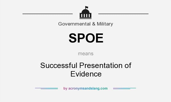 What does SPOE mean? It stands for Successful Presentation of Evidence
