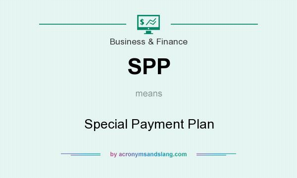 What does SPP mean? It stands for Special Payment Plan