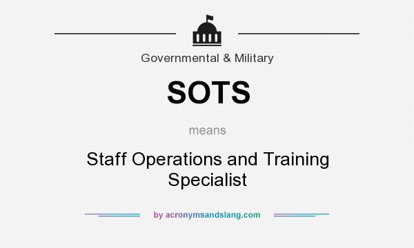 What does SOTS mean? It stands for Staff Operations and Training Specialist