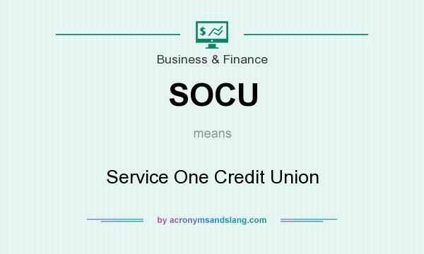 What does SOCU mean? It stands for Service One Credit Union