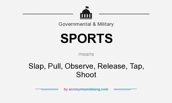 What does SPORTS mean? It stands for Slap, Pull, Observe, Release, Tap, Shoot