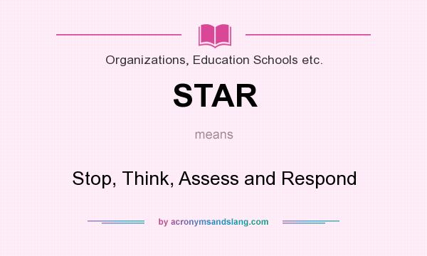 What does STAR mean? It stands for Stop, Think, Assess and Respond