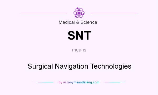 What does SNT mean? It stands for Surgical Navigation Technologies