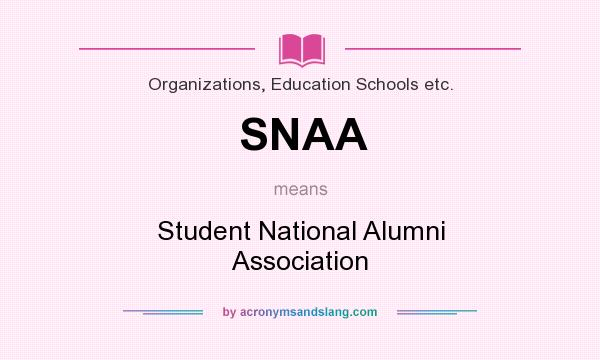What does SNAA mean? It stands for Student National Alumni Association