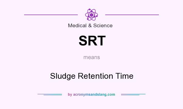 What does SRT mean? It stands for Sludge Retention Time