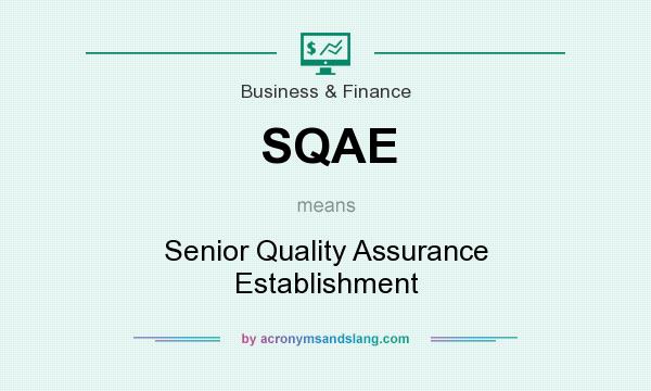 What does SQAE mean? It stands for Senior Quality Assurance Establishment