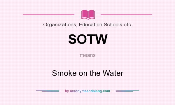 What does SOTW mean? It stands for Smoke on the Water