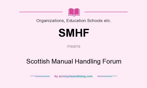 What does SMHF mean? It stands for Scottish Manual Handling Forum