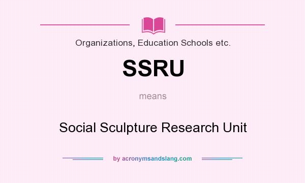 What does SSRU mean? It stands for Social Sculpture Research Unit