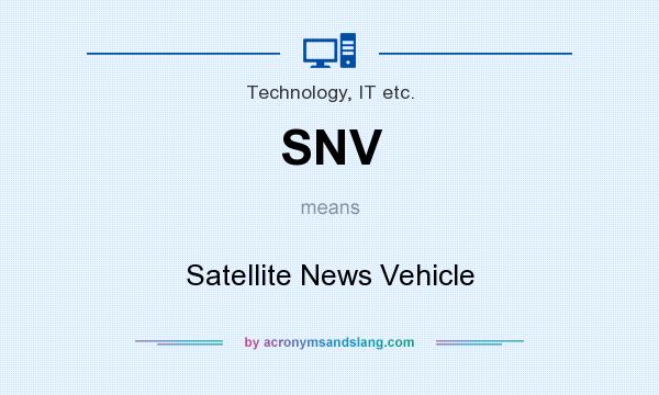 What does SNV mean? It stands for Satellite News Vehicle