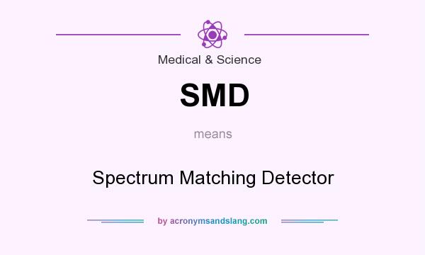 What does SMD mean? It stands for Spectrum Matching Detector