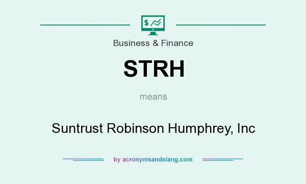 What does STRH mean? It stands for Suntrust Robinson Humphrey, Inc