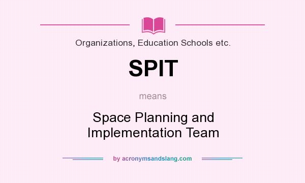 What does SPIT mean? It stands for Space Planning and Implementation Team