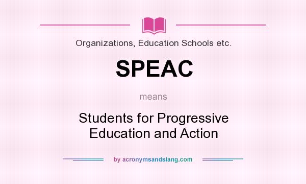 What does SPEAC mean? It stands for Students for Progressive Education and Action
