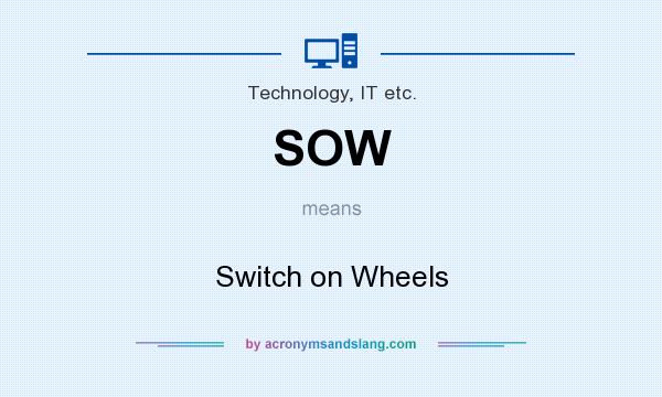 What does SOW mean? It stands for Switch on Wheels