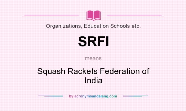 What does SRFI mean? It stands for Squash Rackets Federation of India