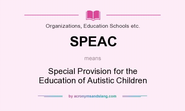 What does SPEAC mean? It stands for Special Provision for the Education of Autistic Children