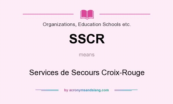 What does SSCR mean? It stands for Services de Secours Croix-Rouge