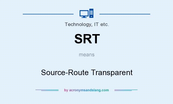 What does SRT mean? It stands for Source-Route Transparent