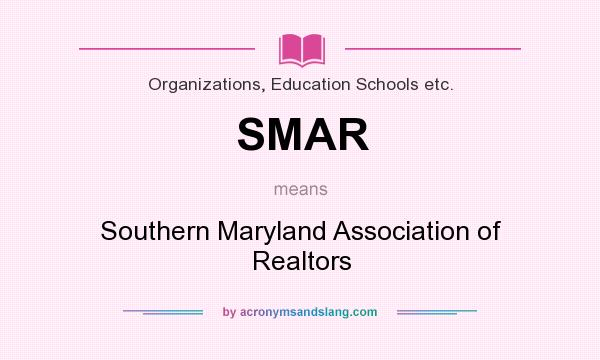 What does SMAR mean? It stands for Southern Maryland Association of Realtors