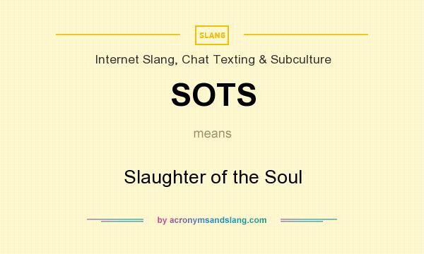 What does SOTS mean? It stands for Slaughter of the Soul