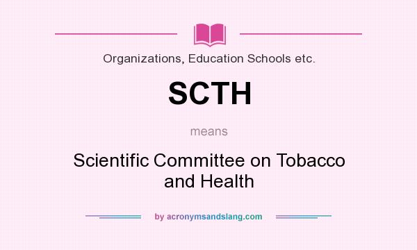 What does SCTH mean? It stands for Scientific Committee on Tobacco and Health
