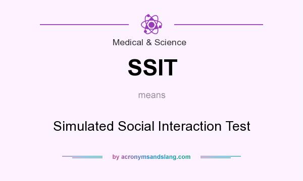 What does SSIT mean? It stands for Simulated Social Interaction Test