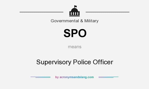 What does SPO mean? It stands for Supervisory Police Officer