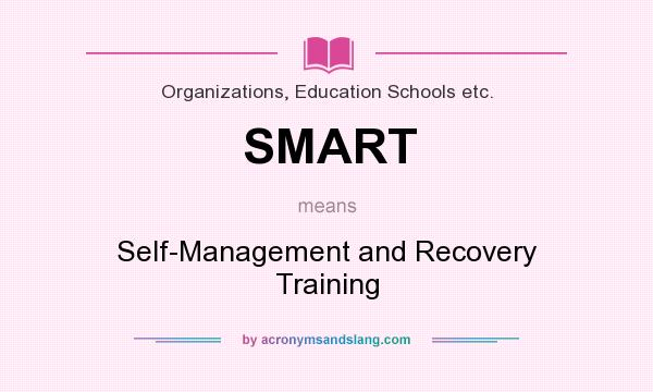 What does SMART mean? It stands for Self-Management and Recovery Training