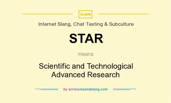 What does STAR mean? It stands for Scientific and Technological Advanced Research