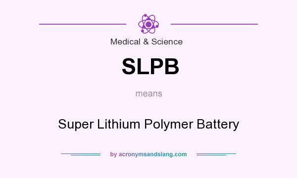 What does SLPB mean? It stands for Super Lithium Polymer Battery