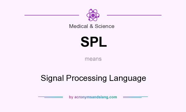What does SPL mean? It stands for Signal Processing Language