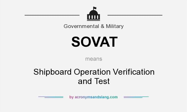 What does SOVAT mean? It stands for Shipboard Operation Verification and Test